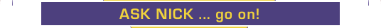 ask nick - go on!